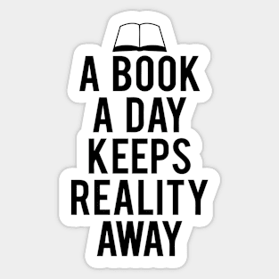 A Book A Day Keeps Reality Away quotes Sticker